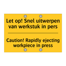 Let op! Snel uitwerpen van werkstuk in pers - Caution! Rapidly ejecting workpiece in press