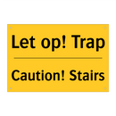 Let op! Trap - Caution! Stairs