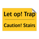 Let op! Trap - Caution! Stairs