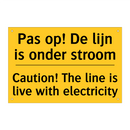 Pas op! De lijn is onder stroom - Caution! The line is live with electricity