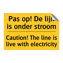 Pas op! De lijn is onder stroom - Caution! The line is live with electricity