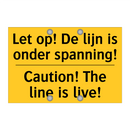 Let op! De lijn is onder spanning! - Caution! The line is live!