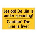 Let op! De lijn is onder spanning! - Caution! The line is live!