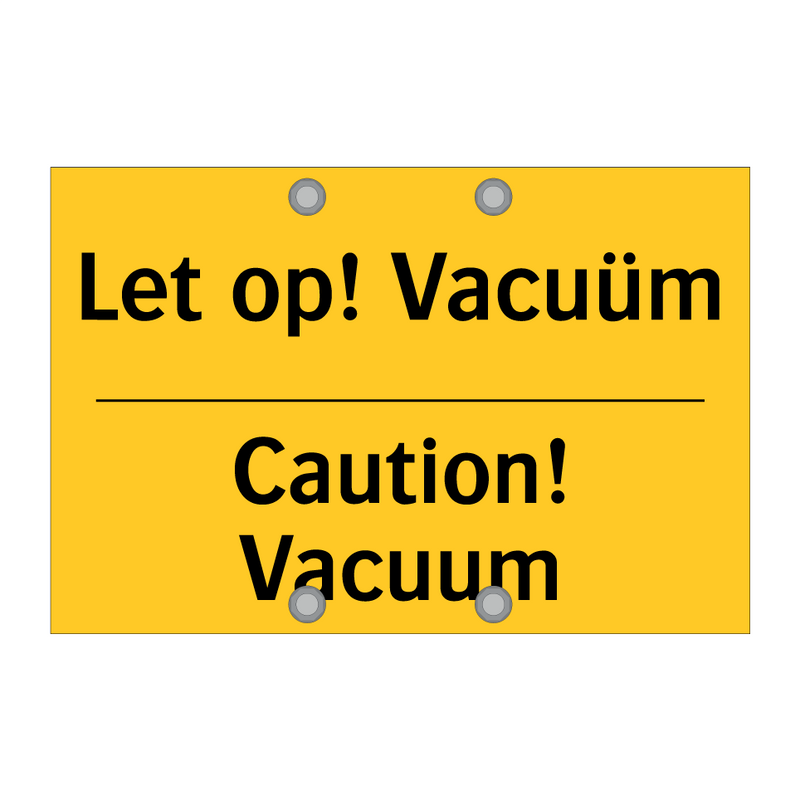 Let op! Vacuüm - Caution! Vacuum