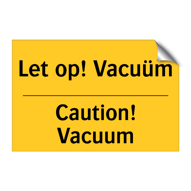 Let op! Vacuüm - Caution! Vacuum