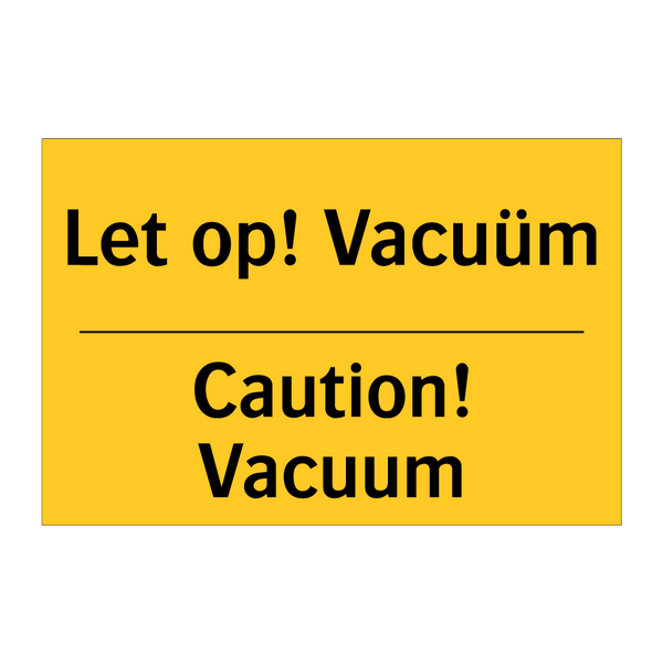 Let op! Vacuüm - Caution! Vacuum