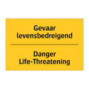 Gevaar levensbedreigend - Danger Life-Threatening
