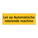 Let op Automatische roterende machine