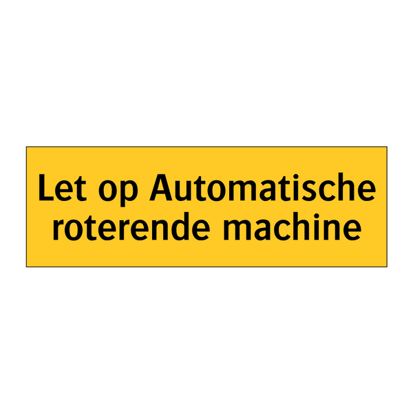 Let op Automatische roterende machine
