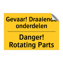 Gevaar! Draaiende onderdelen - Danger! Rotating Parts