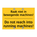 Raak niet in bewegende machines! - Do not reach into running machines!