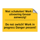 Niet schakelen! Werk in uitvoering Gevaar aanwezig! - Do not switch! Work in progress Danger present!