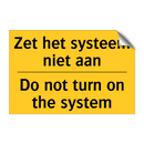 Zet het systeem niet aan - Do not turn on the system
