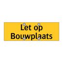 Let op Bouwplaats
