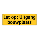 Let op: Uitgang bouwplaats