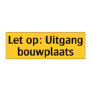 Let op: Uitgang bouwplaats
