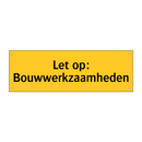 Let op: Bouwwerkzaamheden