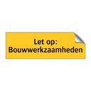 Let op: Bouwwerkzaamheden
