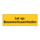 Let op: Bouwwerkzaamheden