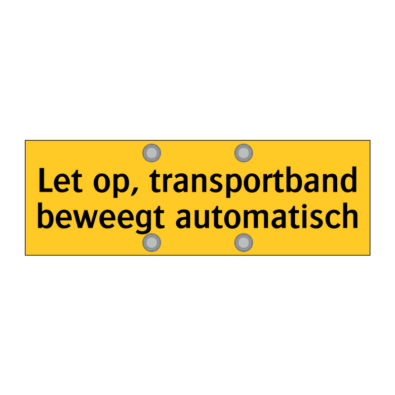 Let op, transportband beweegt automatisch