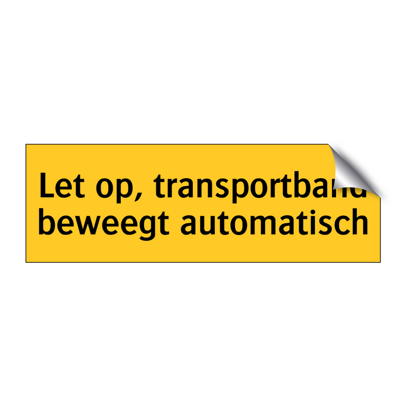 Let op, transportband beweegt automatisch