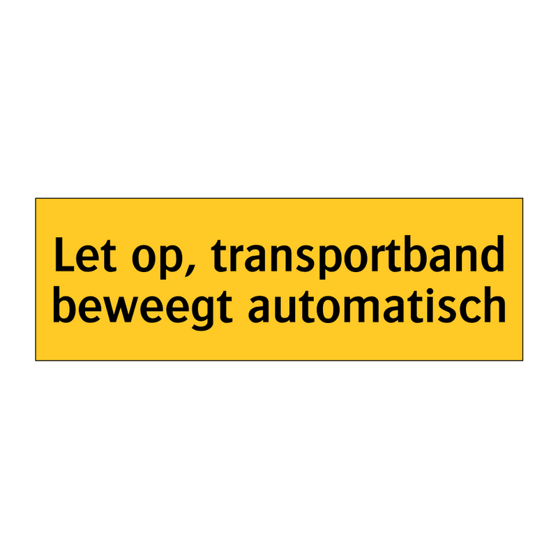 Let op, transportband beweegt automatisch