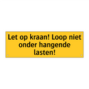 Let op kraan! Loop niet onder hangende lasten!
