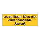 Let op kraan! Loop niet onder hangende lasten!