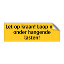 Let op kraan! Loop niet onder hangende lasten!