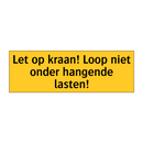 Let op kraan! Loop niet onder hangende lasten!
