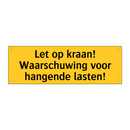 Let op kraan! Waarschuwing voor hangende lasten!