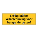 Let op kraan! Waarschuwing voor hangende lasten!