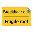 Breekbaar dak - Fragile roof