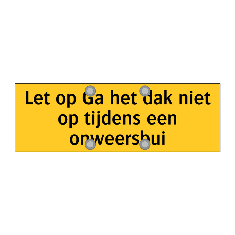 Let op Ga het dak niet op tijdens een onweersbui