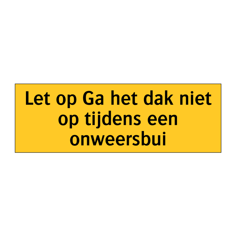 Let op Ga het dak niet op tijdens een onweersbui