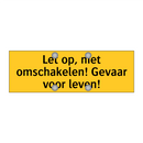 Let op, niet omschakelen! Gevaar voor leven!