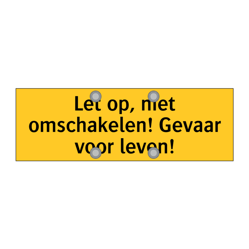 Let op, niet omschakelen! Gevaar voor leven!