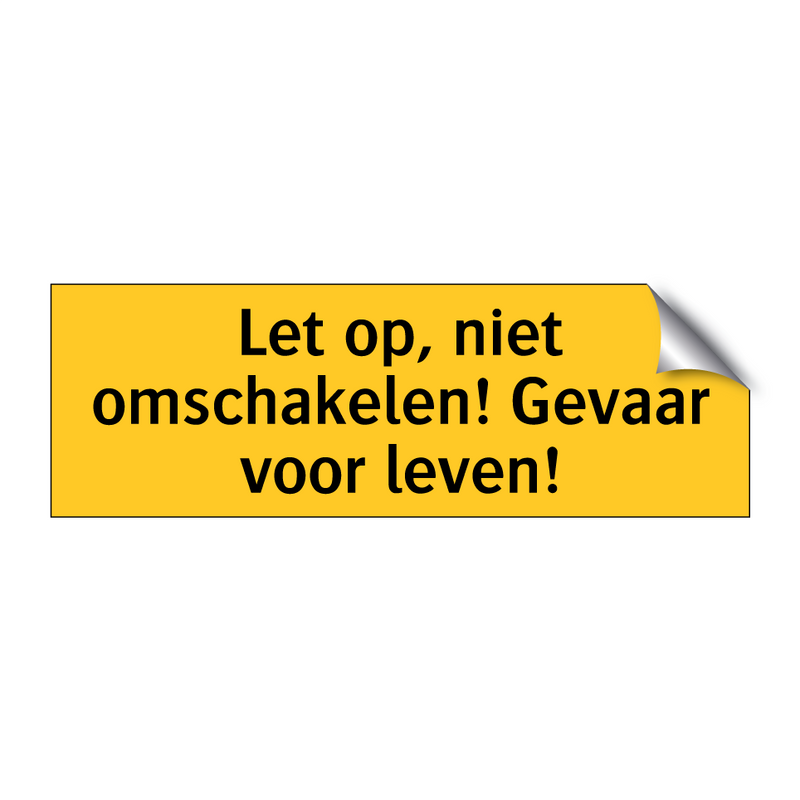 Let op, niet omschakelen! Gevaar voor leven!