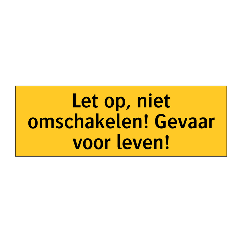 Let op, niet omschakelen! Gevaar voor leven!