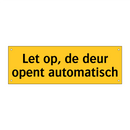 Let op, de deur opent automatisch