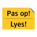 Pas op! - Lyes!