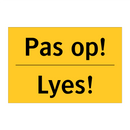 Pas op! - Lyes!