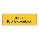 Let op Fabrieksverkeer