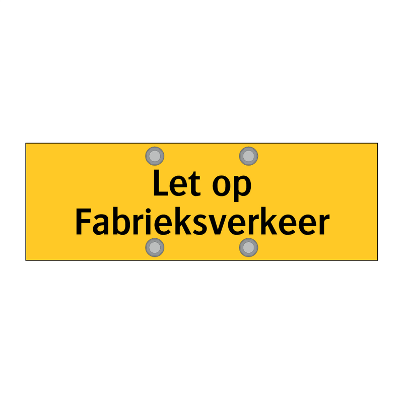 Let op Fabrieksverkeer