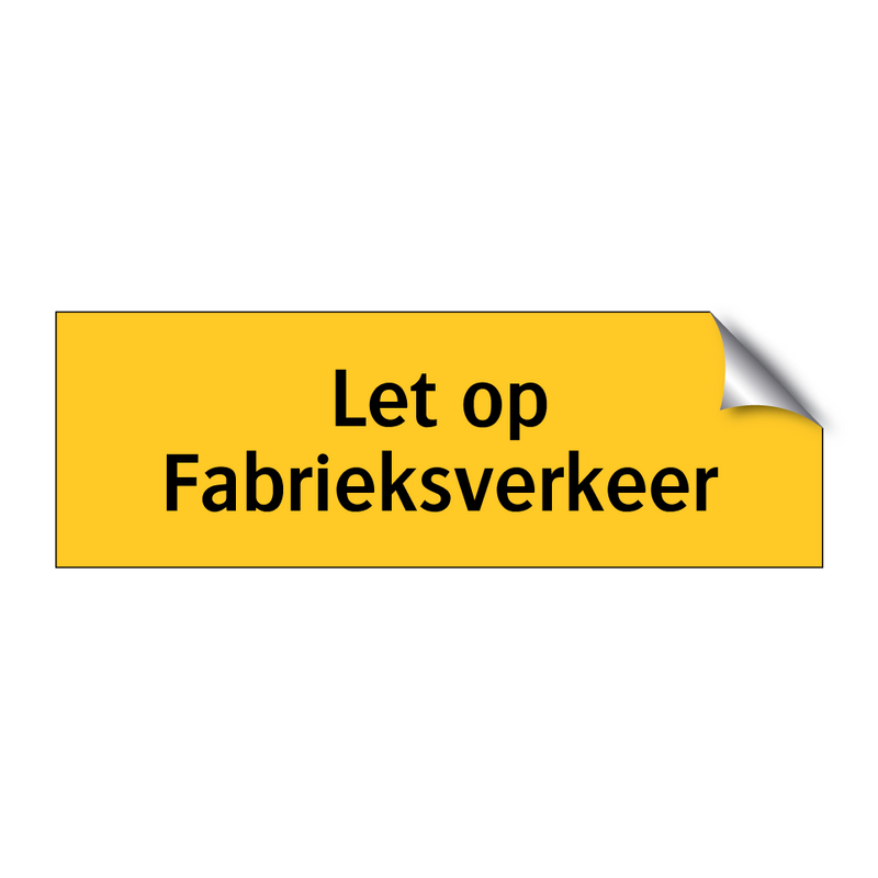 Let op Fabrieksverkeer