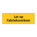 Let op Fabrieksverkeer