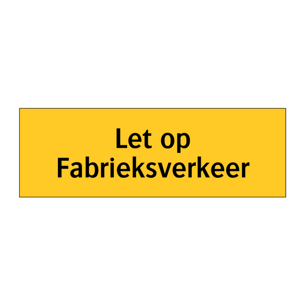 Let op Fabrieksverkeer