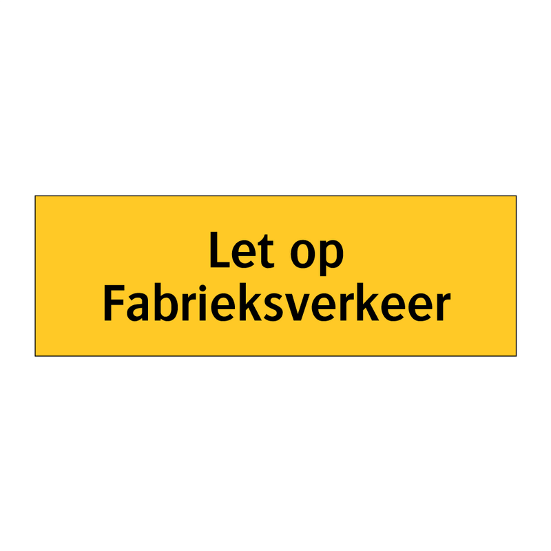 Let op Fabrieksverkeer