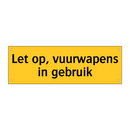 Let op, vuurwapens in gebruik