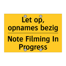 Let op, opnames bezig - Note Filming In Progress